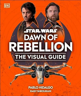 Star Wars Dawn of Rebellion: The Visual Guide - MPHOnline.com