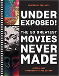 Underexposed!: The 50 Greatest Movies Never Made - MPHOnline.com