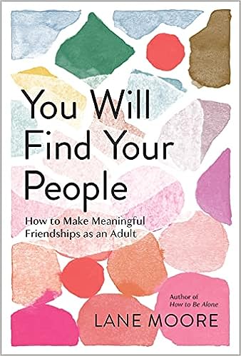 You Will Find Your People - How to Make Meaningful Friendships As an Adult - MPHOnline.com