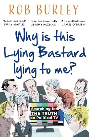 Why Is This Lying Bastard Lying to Me?: Searching for the Truth on Political TV - MPHOnline.com