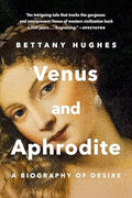 Venus and Aphrodite: A Biography of Desire - MPHOnline.com