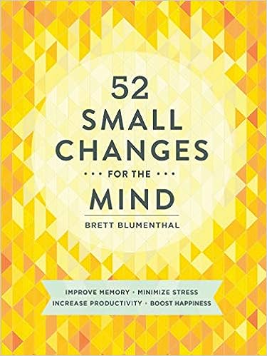 52 Small Changes for the Mind: Improve Memory * Minimize Stress * Increase Productivity * Boost Happiness - MPHOnline.com