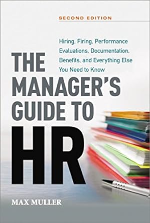 The Manager's Guide to HR: Hiring, Firing, Performance Evaluations, Documentation, Benefits, and Everything Else You Need to Know - MPHOnline.com