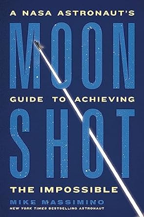 Moonshot: A NASA Astronaut’s Guide to Achieving the Impossible - MPHOnline.com