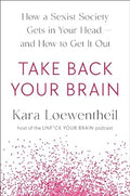 Take Back Your Brain: How a Sexist Society Gets in Your Head and How to Get It Out - MPHOnline.com