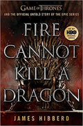 Fire Cannot Kill a Dragon: Game of Thrones and the Official Untold Story of the Epic Series - MPHOnline.com