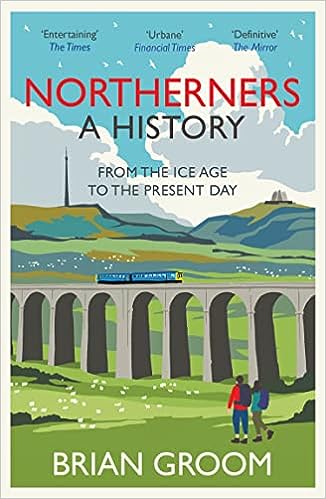 Northerners: A History, from the Ice Age to the Present Day - MPHOnline.com