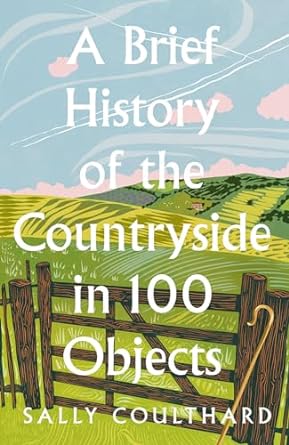 A Brief History of the Countryside in 100 Objects: Britain’s Unique Rural Past, From Prehistory to the Present Day - MPHOnline.com