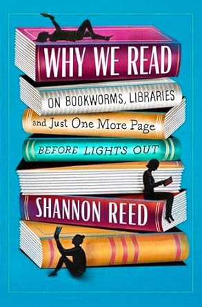 Why We Read: On Bookworms, Libraries, and Just One More Page Before Lights Out - MPHOnline.com