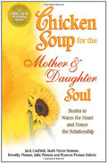 Chicken Soup for the Mother and Daughter Soul: Stories to Warm the Heart and Inspire the Spirit - MPHOnline.com