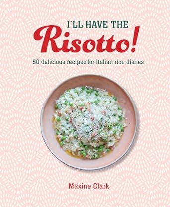 I'll Have the Risotto!: 50 Delicious Recipes for Italian Rice Dishes - MPHOnline.com