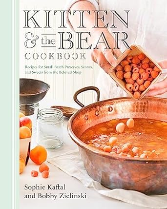 Kitten and the Bear Cookbook: Recipes for Small Batch Preserves, Scones, and Sweets from the Beloved Shop - MPHOnline.com