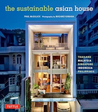 The Sustainable Asian House: Thailand, Malaysia, Singapore, Indonesia, Philippines - MPHOnline.com