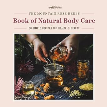 The Mountain Rose Herbs Book of Natural Body Care - MPHOnline.com