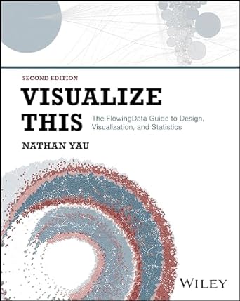 Visualize This 2E: The FlowingData Guide to Design Visualization and Statistics - MPHOnline.com