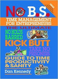 No B. S. Time Management for Entrepreneurs: The Ultimate No Holds Barred Kick Butt Take No Prisoners Guide to Time Productivity and Sanity - MPHOnline.com