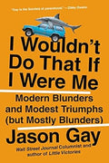 I Wouldn't Do That If I Were Me: Modern Blunders and Modest Triumphs (but Mostly Blunders) - MPHOnline.com