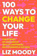 100 Ways to Change Your Life: The Science of Leveling Up Health, Happiness, Relationships & Success - MPHOnline.com