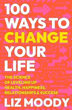 100 Ways to Change Your Life: The Science of Leveling Up Health, Happiness, Relationships & Success - MPHOnline.com