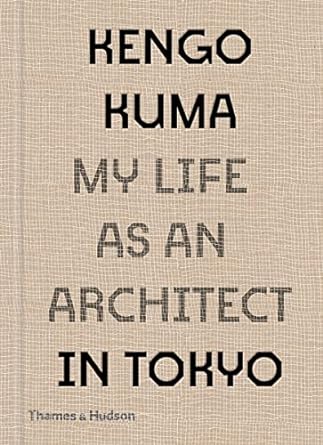 Kengo Kuma: My Life as an Architect in Tokyo - MPHOnline.com