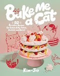 Bake Me a Cat: 50 Purrfect Recipes for Edible Kitty Cakes, Cookies and More! - MPHOnline.com