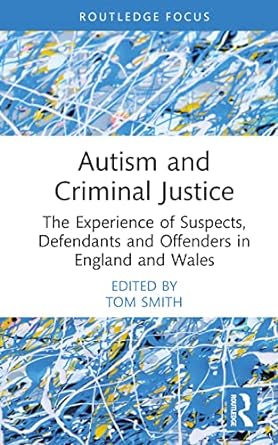 Autism and Criminal Justice : The Experience of Suspects, Defendants and Offenders in England and Wales - MPHOnline.com