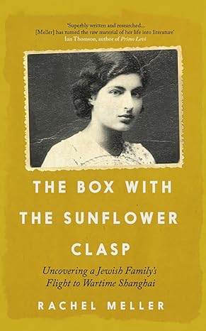 The Box with the Sunflower Clasp : Uncovering a Jewish Family's Flight to Wartime Shanghai - MPHOnline.com