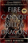 Fire Cannot Kill a Dragon: Game of Thrones and the Official Untold Story of the Epic Series - MPHOnline.com