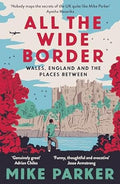 All the Wide Border: Wales, England and the Places Between - MPHOnline.com