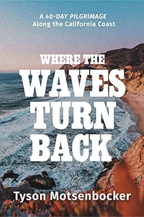 Where the Waves Turn Back: A Forty-Day Pilgrimage Along the California Coast - MPHOnline.com