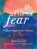 My Friend Fear: Finding Magic in the Unknown - MPHOnline.com