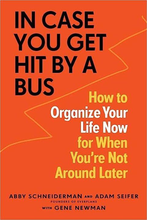 In Case You Get Hit by a Bus: How to Organize Your Life Now for When You're Not Around Later - MPHOnline.com