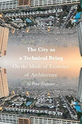 The City as a Technical Being: On the Mode of Existence of Architecture - MPHOnline.com