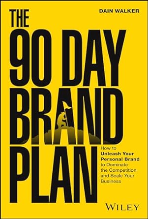 The 90 Day Brand Plan: How To Unleash Your Personal Brand To Dominate The Competition And Scale Your Business - MPHOnline.com