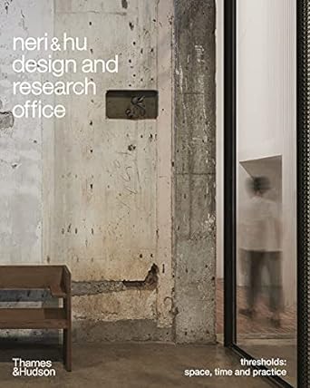 Neri&Hu Design and Research Office: Thresholds: Space, Time and Practice - MPHOnline.com