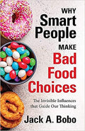 Why Smart People Make Bad Food Choices: The Invisible Influences that Guide Our Thinking - MPHOnline.com