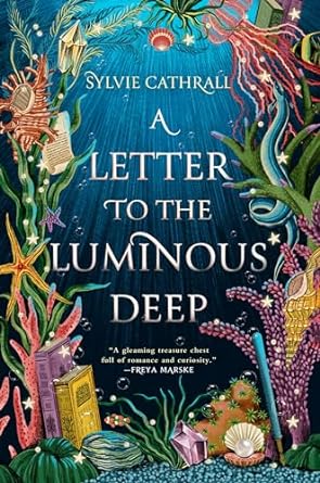 A Letter to the Luminous Deep: A Novel (The Sunken Archive, 1) - MPHOnline.com