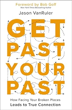 Get Past Your Past: How Facing Your Broken Places Leads to True Connection - MPHOnline.com