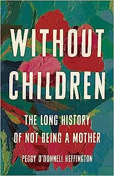 Without Children: The Long History of Not Being a Mother - MPHOnline.com