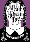 What Would Wednesday Do?: Embrace your villain era and thrive - MPHOnline.com