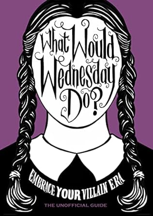 What Would Wednesday Do?: Embrace your villain era and thrive - MPHOnline.com