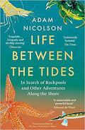 Life Between the Tides: In Search of Rockpools and Other Adventures Along the Shore - MPHOnline.com