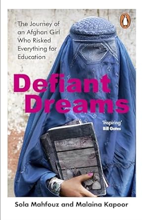 Defiant Dreams: The Journey of an Afghan Girl Who Risked Everything for Education - MPHOnline.com