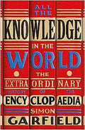 All The Knowledge In The World : The Extraordinary History of the Encyclopaedia - MPHOnline.com