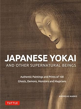 Japanese Yokai and Other Supernatural Beings: Authentic Paintings and Prints of 100 Ghosts, Demons, Monsters and Magicians - MPHOnline.com