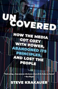 Uncovered: How the Media Got Cozy with Power, Abandoned Its Principles, and Lost the People - MPHOnline.com