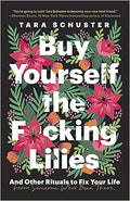 Buy Yourself the F*cking Lilies: And Other Rituals to Fix Your Life, from Someone Who's Been There - MPHOnline.com