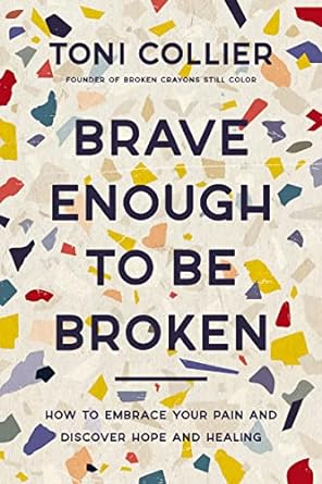 Brave Enough to Be Broken: How to Embrace Your Pain and Discover Hope and Healing - MPHOnline.com