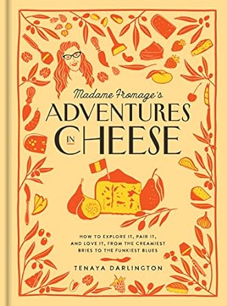 Madame Fromage's Adventures in Cheese: How to Explore It, Pair It, and Love It, from the Creamiest Bries to the Funkiest Blues - MPHOnline.com