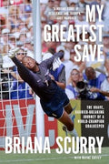 My Greatest Save: The Brave, Barrier-Breaking Journey of a World Champion Goalkeeper - MPHOnline.com